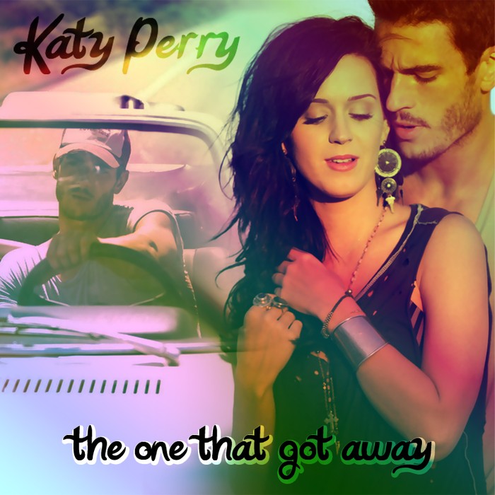 "The one that got away" - Katy Perry